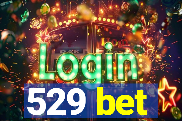 529 bet